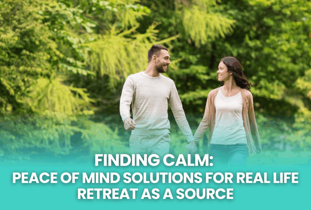 Finding Calm:Peace-Of-Mind Solutions for Real Life retreat as a source